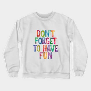 Don't Forget to Have Fun in Rainbow Watercolors Crewneck Sweatshirt